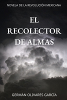 EL RECOLECTOR DE ALMAS: NOVELA DE LA REVOLUCIÓN MEXICANA B0B113LYYK Book Cover