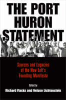 The Port Huron Statement: Sources and Legacies of the New Left's Founding Manifesto (Politics and Culture in Modern America) 0812246926 Book Cover