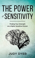 The Power of Sensitivity: Finding Your Strength as a Highly Sensitive Person 198958893X Book Cover