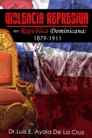 Violencia represiva en Rep�blica Dominicana: 1879-1911 1712996053 Book Cover