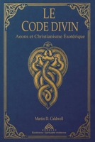 Le Code Divin: Aeons et Christianisme Ésotérique (French Edition) 6599820115 Book Cover