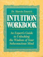 Dr. Marcia Emery's Intuition Workbook: An Expert's Guide to Unlocking the Wisdom of Your Subconscious Mind