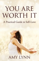 You Are Worth It: A Practical Guide to Self-Love 1977291333 Book Cover