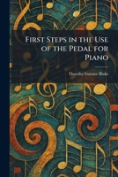First Steps in the Use of the Pedal for Piano 1025655060 Book Cover