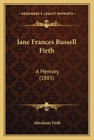 Jane Frances Russell Firth: A Memory 1104872129 Book Cover