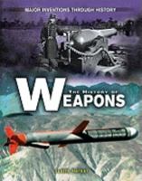 The History Of Weapons (Major Inventions Through History) 0822558238 Book Cover