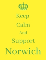 Keep Calm And Support Norwich: Norwich Notebook/ journal/ Notepad/ Diary For Fans. Men, Boys, Women, Girls And Kids | 100 Black Lined Pages | 8.5 x 11 inches | A4 1674626762 Book Cover