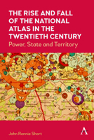 The Rise and Fall of the National Atlas in the Twentieth Century: Power, State and Territory 1839983035 Book Cover