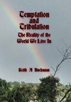 Temptation and Tribulation: The Reality of the World We Live in 1664144781 Book Cover