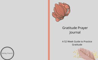 Gratitude Prayer Journal : A 52 Week Guide to Practice Gratitude 1735619353 Book Cover