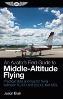 An Aviator's Field Guide to Middle-Altitude Flying: Practical Skills and Tips for Flying Between 10,000 and 25,000 Feet Msl 1619545934 Book Cover