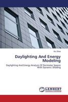 Daylighting And Energy Modeling: Daylighting And Energy Analysis Of Perimeter Spaces With Dynamic Shading 3659516287 Book Cover