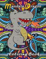 Mandala Dragon Coloring Book: Kids Children. Dragon coloring book for kids adults teens boys girls that like to color a dragon placed in front of ... coloring book for children kids boys girls! B08TQ4T5PV Book Cover