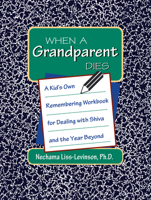 When a Grandparent Dies: A Kid's Own Remembering Workbook for Dealing With Shiva and the Year Beyond 1879045443 Book Cover