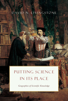 Putting Science in Its Place: Geographies of Scientific Knowledge 0226487229 Book Cover