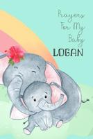 Prayers for My Baby Logan: Personalized Baby Journal for Christian Moms 1795053909 Book Cover