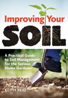 Improving Your Soil: A Practical Guide to Soil Management for the Serious Home Gardener 1770852263 Book Cover