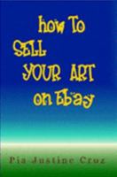 How to Sell Your Art on Ebay 1411693167 Book Cover