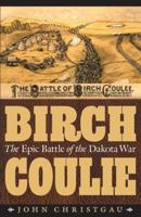 Birch Coulie: The Epic Battle of the Dakota War 0803236360 Book Cover