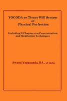 YOGODA OR TISSUE-WILL SYSTEM OF PHYSICAL PERFECTION 1484846052 Book Cover