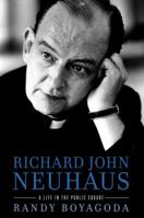 Richard John Neuhaus: A Life in the Public Square 0307953963 Book Cover