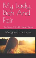 My Lady, Rich And Fair: The Story Of Edith Swannhesa 1973409747 Book Cover