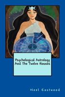 Psychological Astrology And The Twelve Houses 0648364801 Book Cover