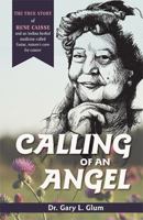 Calling of an Angel: The True Story of Rene Caisse and an Indian Herbal Medicine Called Essaic, Nature's Cure for Cancer 1635618479 Book Cover