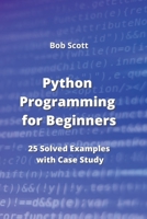 Python Programming for Beginners: 25 Solved Examples with Case Study 9684993803 Book Cover