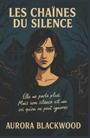 LES CHAÎNES DU SILENCE: Entre vérités enfouies, luttes intérieures et ombres menaçantes, Les chaînes du silence vous entraîne dans un thriller ... chaque silence, une prison. (French Edition) B0FQTNKPJ6 Book Cover