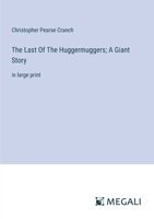 The Last Of The Huggermuggers; A Giant Story: in large print 3368359614 Book Cover
