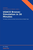 USACO Bronze: Simulation in 30 Minutes: The Pattern Behind the Most Common Bronze Problem Type (USACO Bronze in 30 Minutes) B0HH2TDSS3 Book Cover