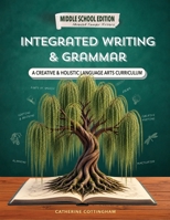 Integrated Writing & Grammar (Middle School Edition): A Creative Language Arts & Writer's Workshop Curriculum with Grammar Lessons & Writing Prompts B0HFHCH9M4 Book Cover