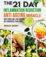 The 21 Day Inflammation Reduction Anti-Ageing Miracle 1548500542 Book Cover