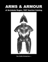 ARMS & ARMOUR of Archduke Eugen, 1927 Auction Catalog 1435718046 Book Cover