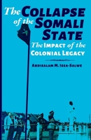 The Collapse of the Somali State: The Impact of the Colonial Legacy 1912411466 Book Cover