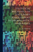 Statistical Mechanics of Stationary Homogeneous Hydromagnetic Turbulence (Classic Reprint) 1021436992 Book Cover