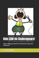 Kids CAN Do Shakespeare!: Scenes, Staging, & Spoofs for Homeschool Groups and Classrooms B0CQRS74NG Book Cover