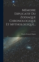 Mémoire Explicatif Du Zodiaque Chronologique Et Mythologique... 2012586228 Book Cover