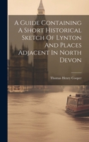 A Guide Containing A Short Historical Sketch Of Lynton And Places Adjacent In North Devon 1021536105 Book Cover
