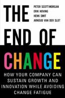 The End of Change: How Your Company Can Sustain Growth and Innovation While Avoiding Change Fatigue 0071357009 Book Cover