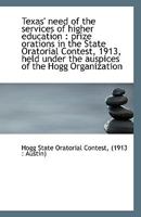 Texas' need of the services of higher education: prize orations in the State Oratorial Contest, 191 1113359609 Book Cover