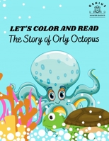 The Story of Orly Octopus: Let's Color and Read B09VH1HNWW Book Cover