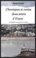 Chroniques et contes doux-amers d'Erquy: (à usage de celles et ceux qui y sont nés ou y ont échoué ) 165839979X Book Cover