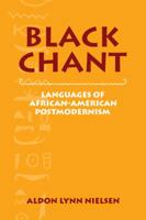 Black Chant: Languages of African-American Postmodernism (Cambridge Studies in American Literature and Culture) 0521555264 Book Cover