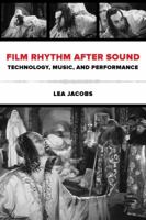 Film Rhythm after Sound: Technology, Music, and Performance 0520279654 Book Cover