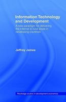 Information Technology and Development: A New Paradigm for Delivering the Internet to Rural Areas in Developing Countries 0415406889 Book Cover