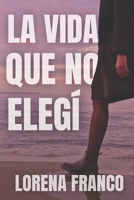 La Vida Que No Elegi 1533390207 Book Cover