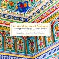 An Architecture of Dialogue: Learning from the Boulder Dushanbe Teahouse 1936955253 Book Cover