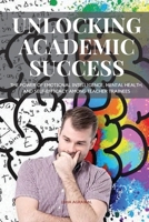 Unlocking Academic Success The Power of Emotional Intelligence, Mental Health 2594392790 Book Cover
